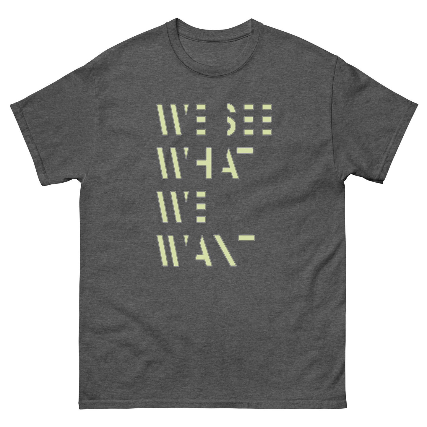 We See What We Want T-Shirt